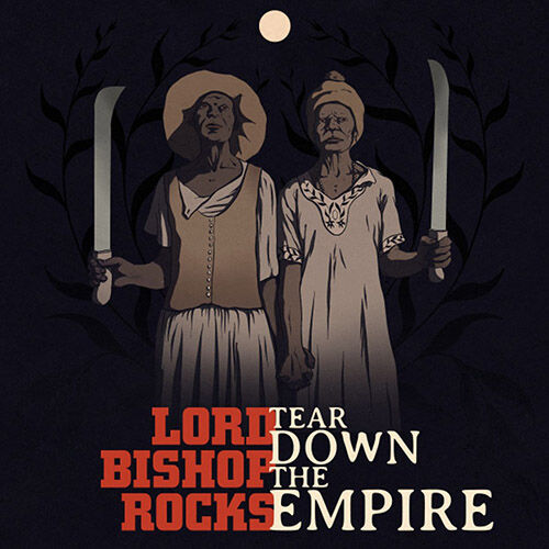 LORD BISHOP ROCKS: Tear Down The Empire