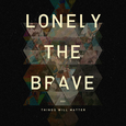 LONELY THE BRAVE: Things Will Matter
