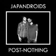JAPANDROIDS Post-Nothing (c) Polyvinyl